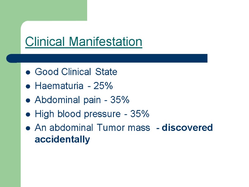Clinical Manifestation  Good Clinical State Haematuria - 25% Abdominal pain - 35% High